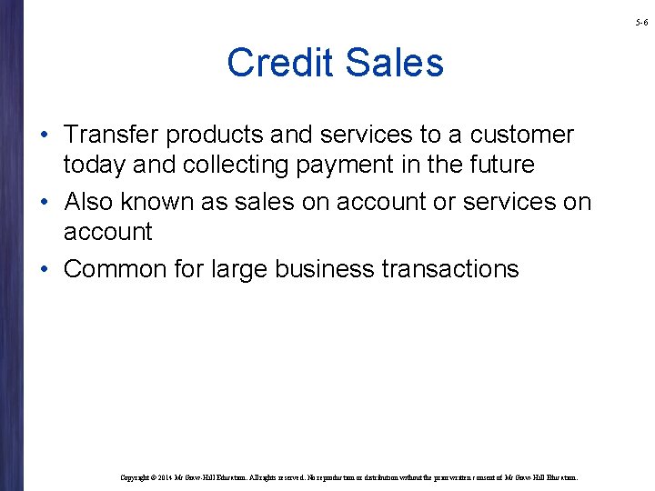 5 -6 Credit Sales • Transfer products and services to a customer today and