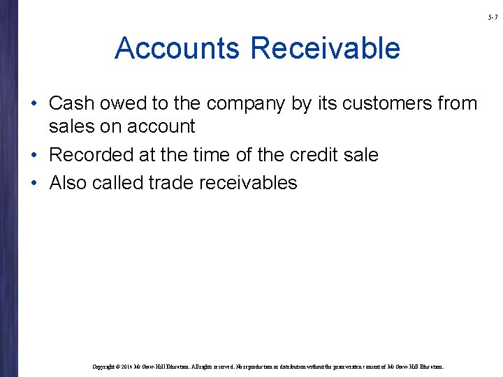 5 -7 Accounts Receivable • Cash owed to the company by its customers from