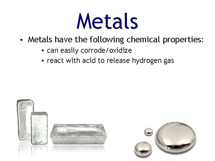 Metals • Metals have the following chemical properties: • can easily corrode/oxidize • react