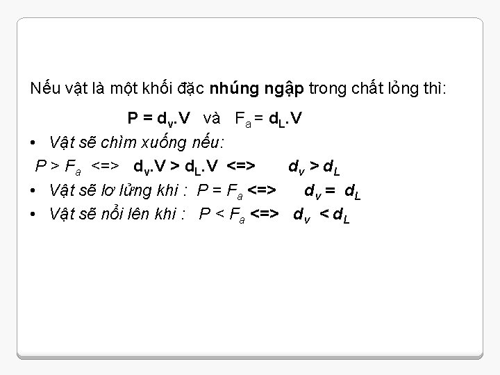 Nếu vật là một khối đặc nhúng ngập trong chất lỏng thì: P =