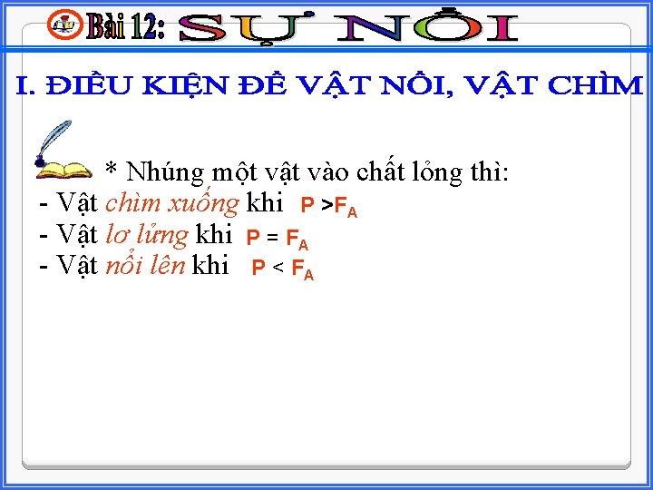 * Nhúng một vật vào chất lỏng thì: - Vật chìm xuống khi P