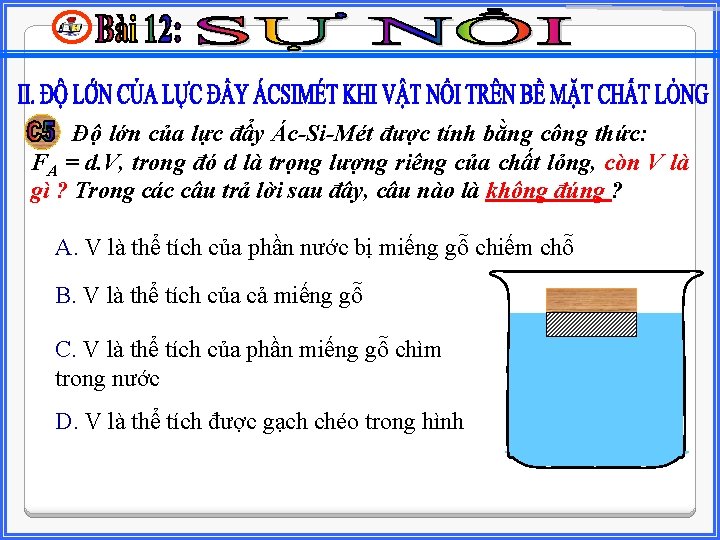 Độ lớn của lực đẩy Ác-Si-Mét được tính bằng công thức: FA = d.