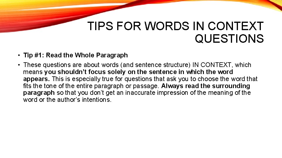 TIPS FOR WORDS IN CONTEXT QUESTIONS • Tip #1: Read the Whole Paragraph •