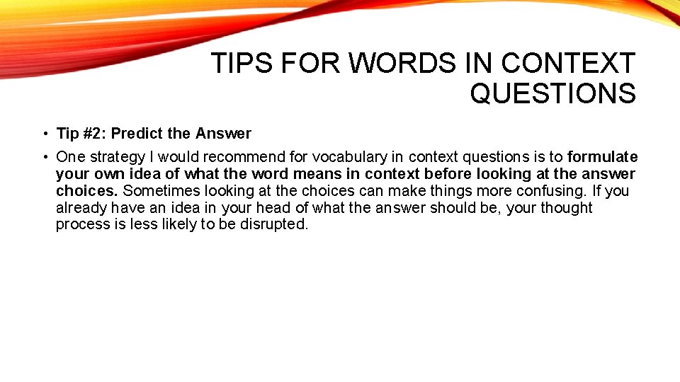 TIPS FOR WORDS IN CONTEXT QUESTIONS • Tip #2: Predict the Answer • One