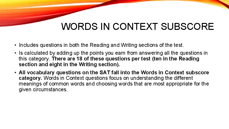 WORDS IN CONTEXT SUBSCORE • Includes questions in both the Reading and Writing sections
