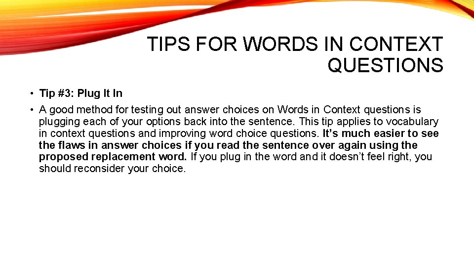 TIPS FOR WORDS IN CONTEXT QUESTIONS • Tip #3: Plug It In • A