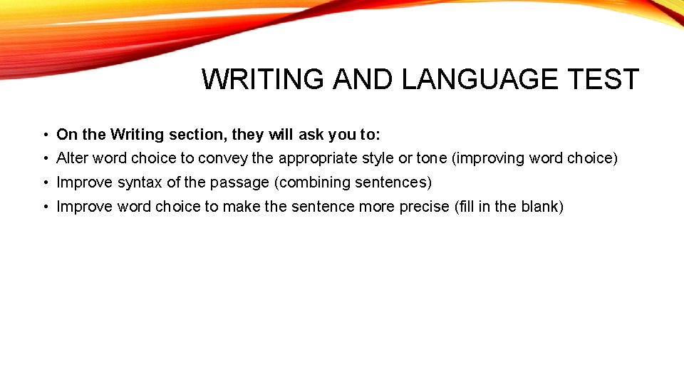 WRITING AND LANGUAGE TEST • On the Writing section, they will ask you to: