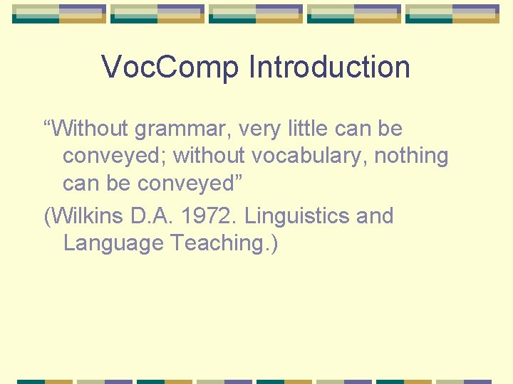 Voc. Comp Introduction “Without grammar, very little can be conveyed; without vocabulary, nothing can