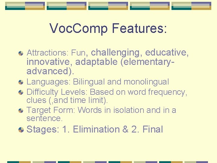 Voc. Comp Features: Attractions: Fun, challenging, educative, innovative, adaptable (elementaryadvanced). Languages: Bilingual and monolingual
