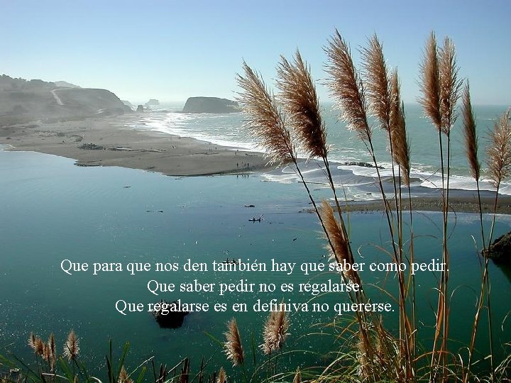 Que para que nos den también hay que saber como pedir. Que saber pedir