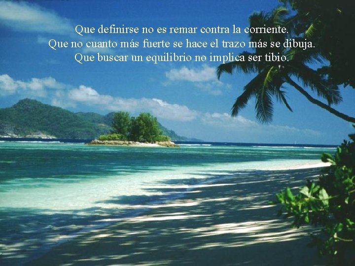 Que definirse no es remar contra la corriente. Que no cuanto más fuerte se