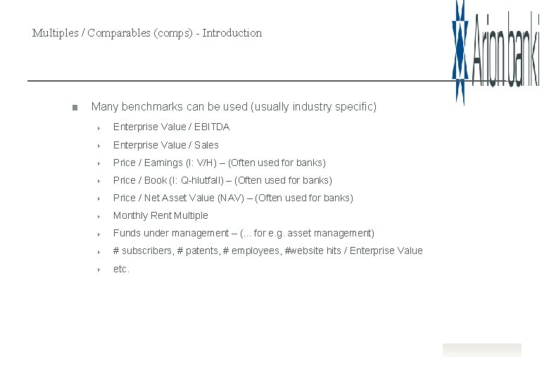 Multiples / Comparables (comps) - Introduction Many benchmarks can be used (usually industry specific)