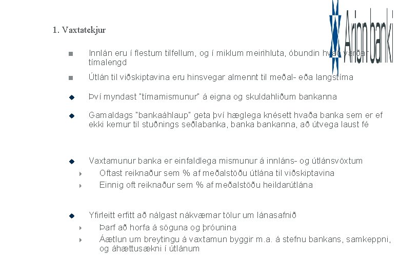 1. Vaxtatekjur Innlán eru í flestum tilfellum, og í miklum meirihluta, óbundin hvað varðar