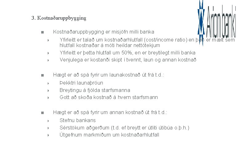 3. Kostnaðaruppbygging er misjöfn milli banka Yfirleitt er talað um kostnaðarhlutfall (cost/income ratio) en