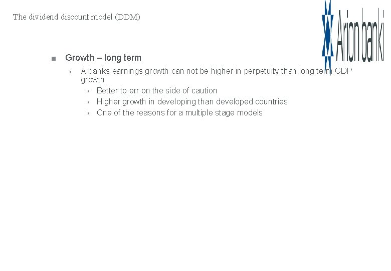 The dividend discount model (DDM) Growth – long term A banks earnings growth can