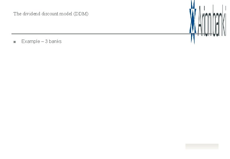 The dividend discount model (DDM) Example – 3 banks 