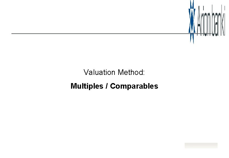 Valuation Method: Multiples / Comparables 