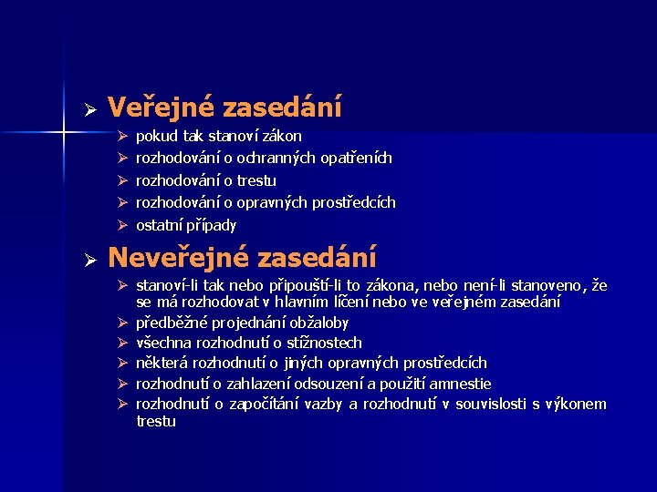 Ø Veřejné zasedání Ø Ø Ø pokud tak stanoví zákon rozhodování o ochranných opatřeních