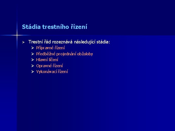 Stádia trestního řízení Ø Trestní řád rozeznává následující stádia: Ø Ø Ø Přípravné řízení