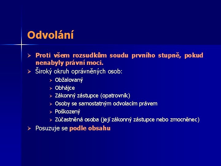 Odvolání Ø Proti všem rozsudkům soudu prvního stupně, pokud nenabyly právní moci. Ø Široký