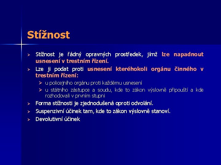 Stížnost Ø Ø Stížnost je řádný opravných prostředek, jímž lze napadnout usnesení v trestním