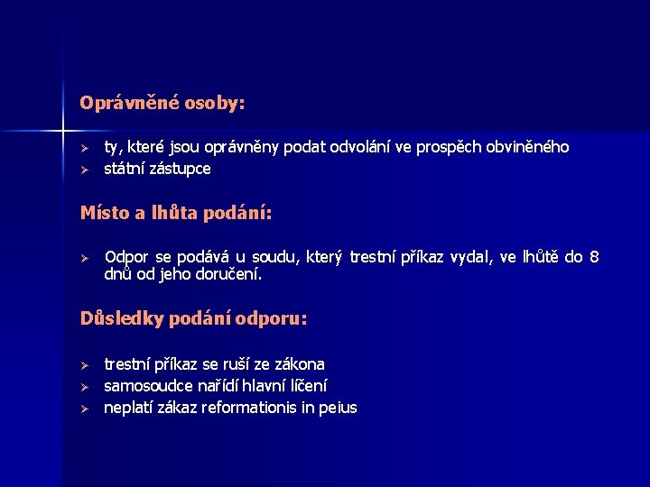 Oprávněné osoby: Ø Ø ty, které jsou oprávněny podat odvolání ve prospěch obviněného státní