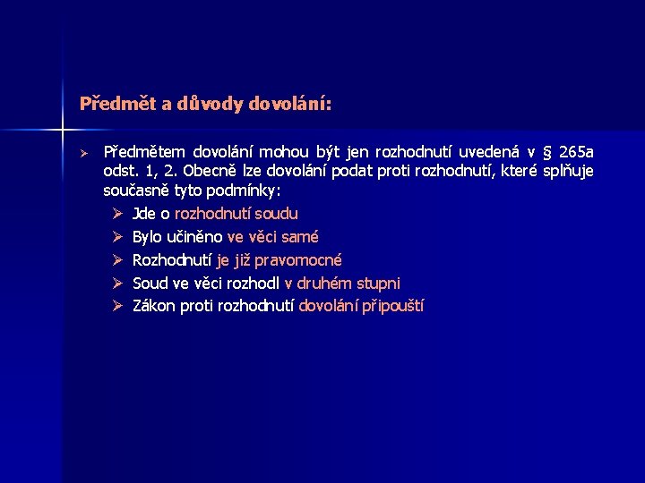 Předmět a důvody dovolání: Ø Předmětem dovolání mohou být jen rozhodnutí uvedená v §