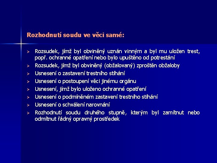 Rozhodnutí soudu ve věci samé: Ø Ø Ø Ø Rozsudek, jímž byl obviněný uznán