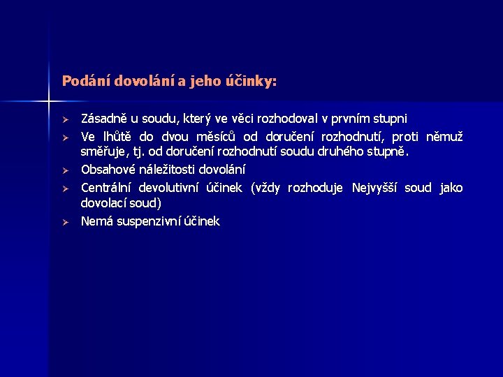 Podání dovolání a jeho účinky: Ø Ø Ø Zásadně u soudu, který ve věci