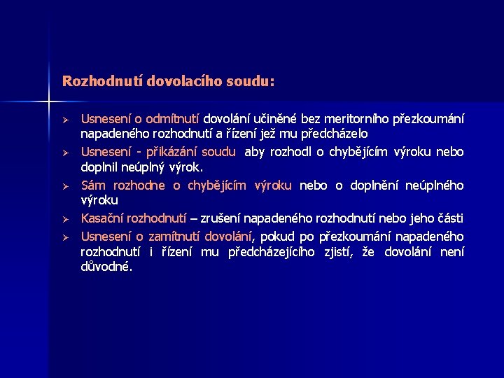 Rozhodnutí dovolacího soudu: Ø Ø Ø Usnesení o odmítnutí dovolání učiněné bez meritorního přezkoumání