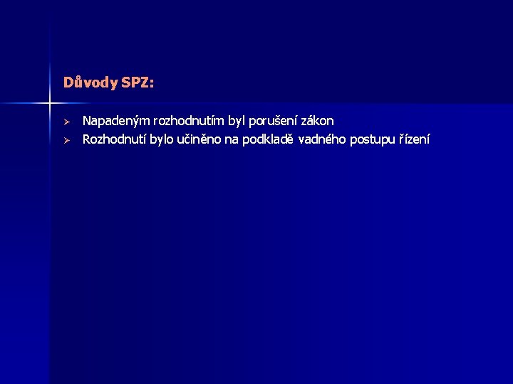 Důvody SPZ: Ø Ø Napadeným rozhodnutím byl porušení zákon Rozhodnutí bylo učiněno na podkladě