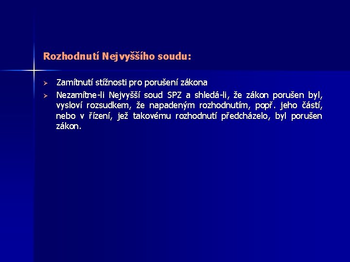 Rozhodnutí Nejvyššího soudu: Ø Ø Zamítnutí stížnosti pro porušení zákona Nezamítne-li Nejvyšší soud SPZ