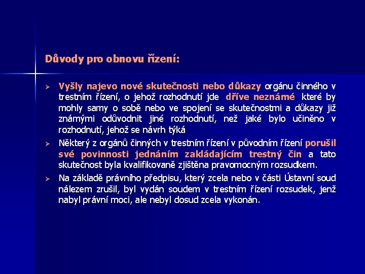 Důvody pro obnovu řízení: Ø Ø Ø Vyšly najevo nové skutečnosti nebo důkazy orgánu