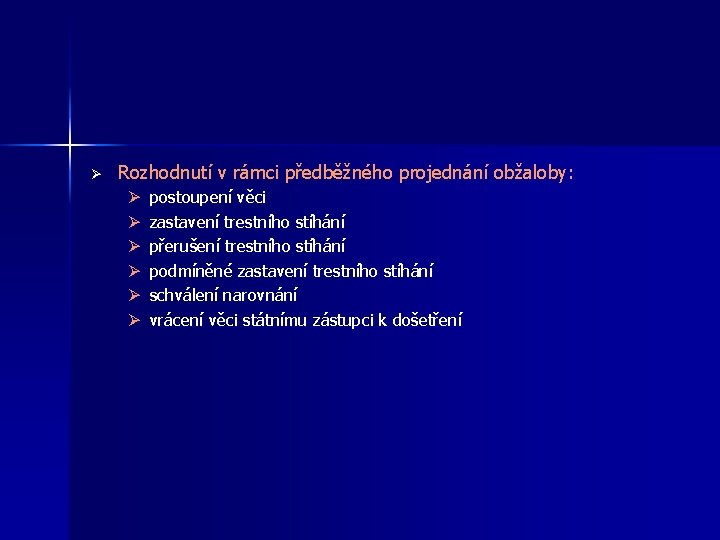 Ø Rozhodnutí v rámci předběžného projednání obžaloby: Ø Ø Ø postoupení věci zastavení trestního