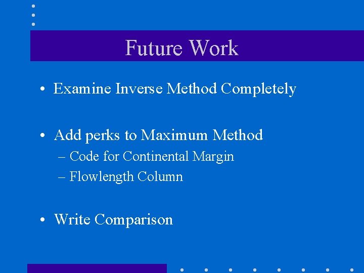 Future Work • Examine Inverse Method Completely • Add perks to Maximum Method –
