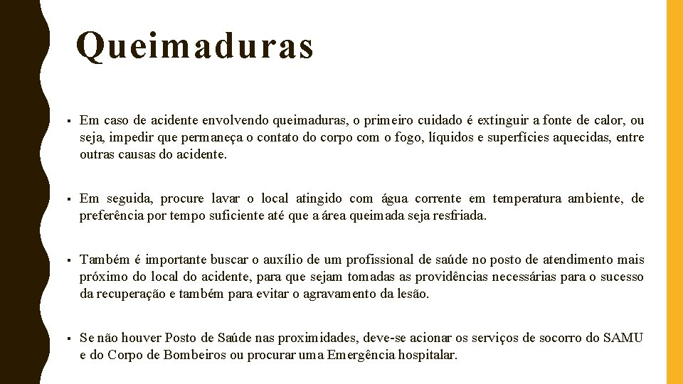 Queimaduras § Em caso de acidente envolvendo queimaduras, o primeiro cuidado é extinguir a