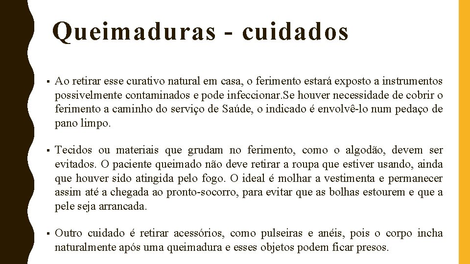 Queimaduras - cuidados § Ao retirar esse curativo natural em casa, o ferimento estará