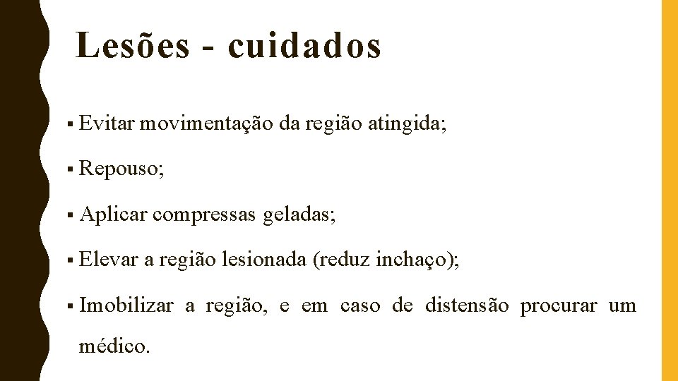 Lesões - cuidados § Evitar movimentação da região atingida; § Repouso; § Aplicar §