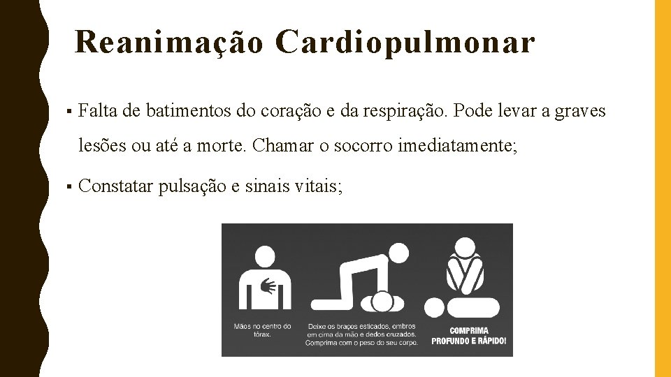 Reanimação Cardiopulmonar § Falta de batimentos do coração e da respiração. Pode levar a