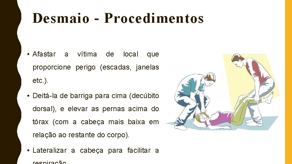 Desmaio - Procedimentos • Afastar a vítima de local que proporcione perigo (escadas, janelas