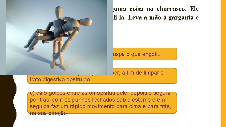 4) Seu sogro engasgou com alguma coisa no churrasco. Ele tenta, mas não consegue