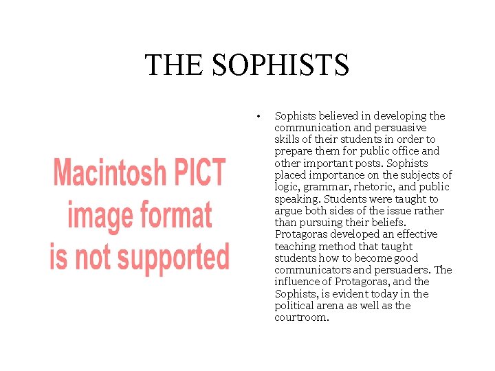 THE SOPHISTS • Sophists believed in developing the communication and persuasive skills of their