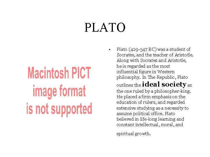 PLATO • Plato (429 -347 BC) was a student of Socrates, and the teacher