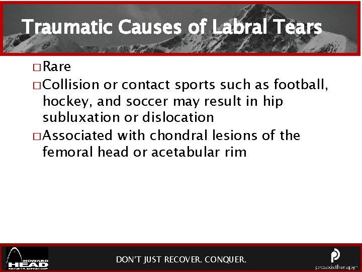 Traumatic Causes of Labral Tears � Rare � Collision or contact sports such as