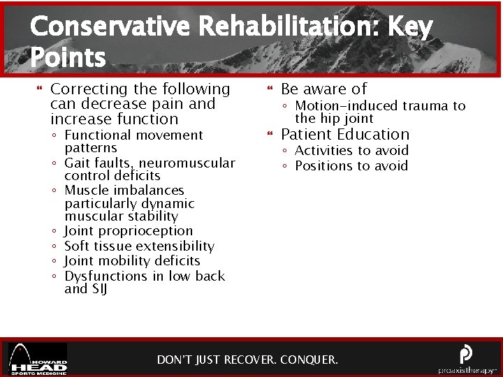 Conservative Rehabilitation: Key Points Correcting the following can decrease pain and increase function ◦