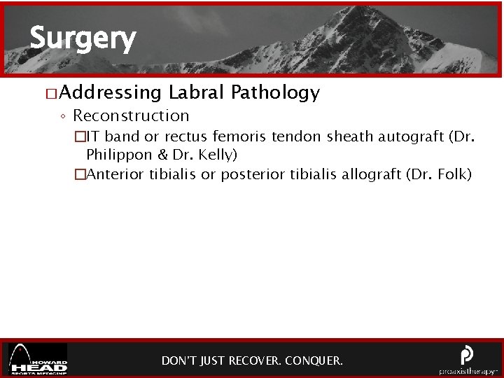 Surgery � Addressing Labral Pathology ◦ Reconstruction �IT band or rectus femoris tendon sheath