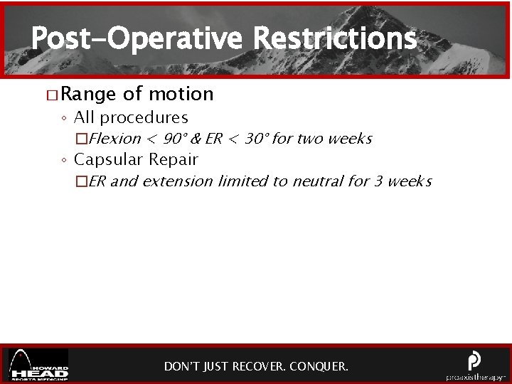 Post-Operative Restrictions � Range of motion ◦ All procedures �Flexion < 90° & ER