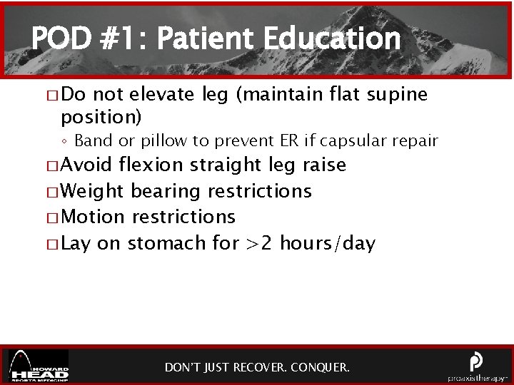 POD #1: Patient Education � Do not elevate leg (maintain flat supine position) ◦