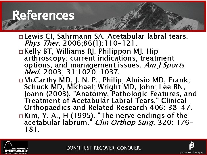 References � Lewis CI, Sahrmann SA. Acetabular labral tears. Phys Ther. 2006; 86(1): 110