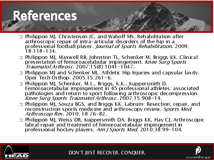 References � � � Philippon MJ, Christensen JC, and Wahoff MS. Rehabilitation after arthroscopic